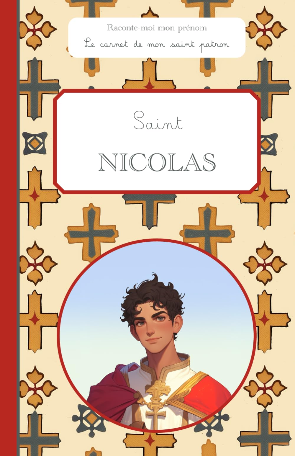 Saint Nicolas, le carnet de mon saint patron 6-10 ANS: Raconte-moi mon prénom