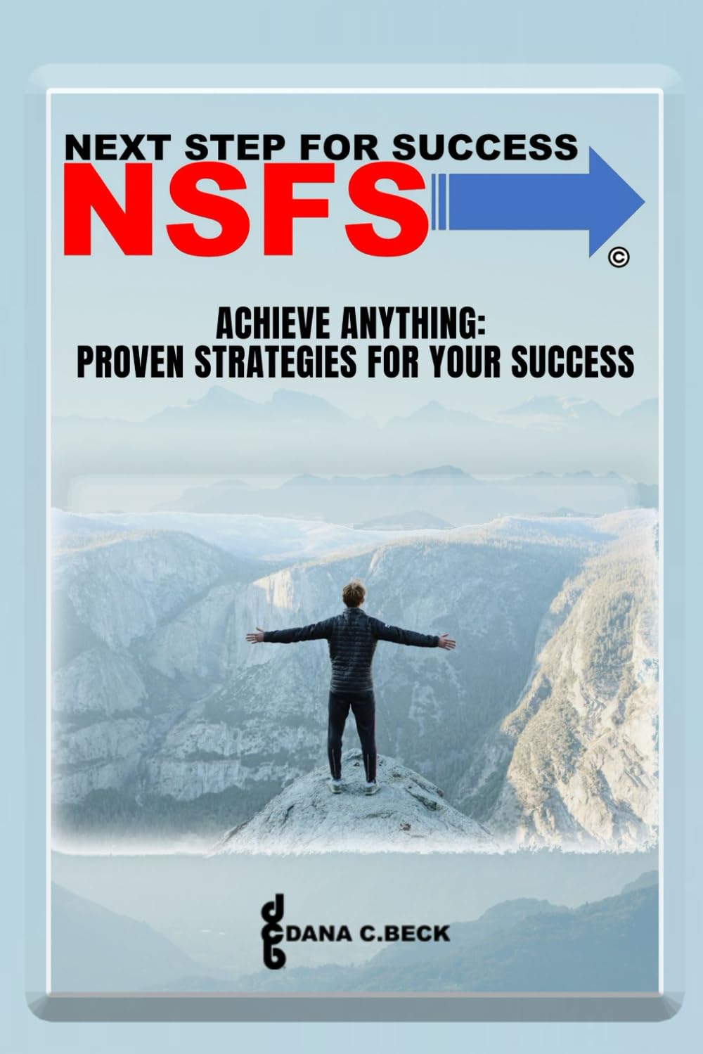Next Step For Success: Achieve Anything: Proven Strategies For Your Success