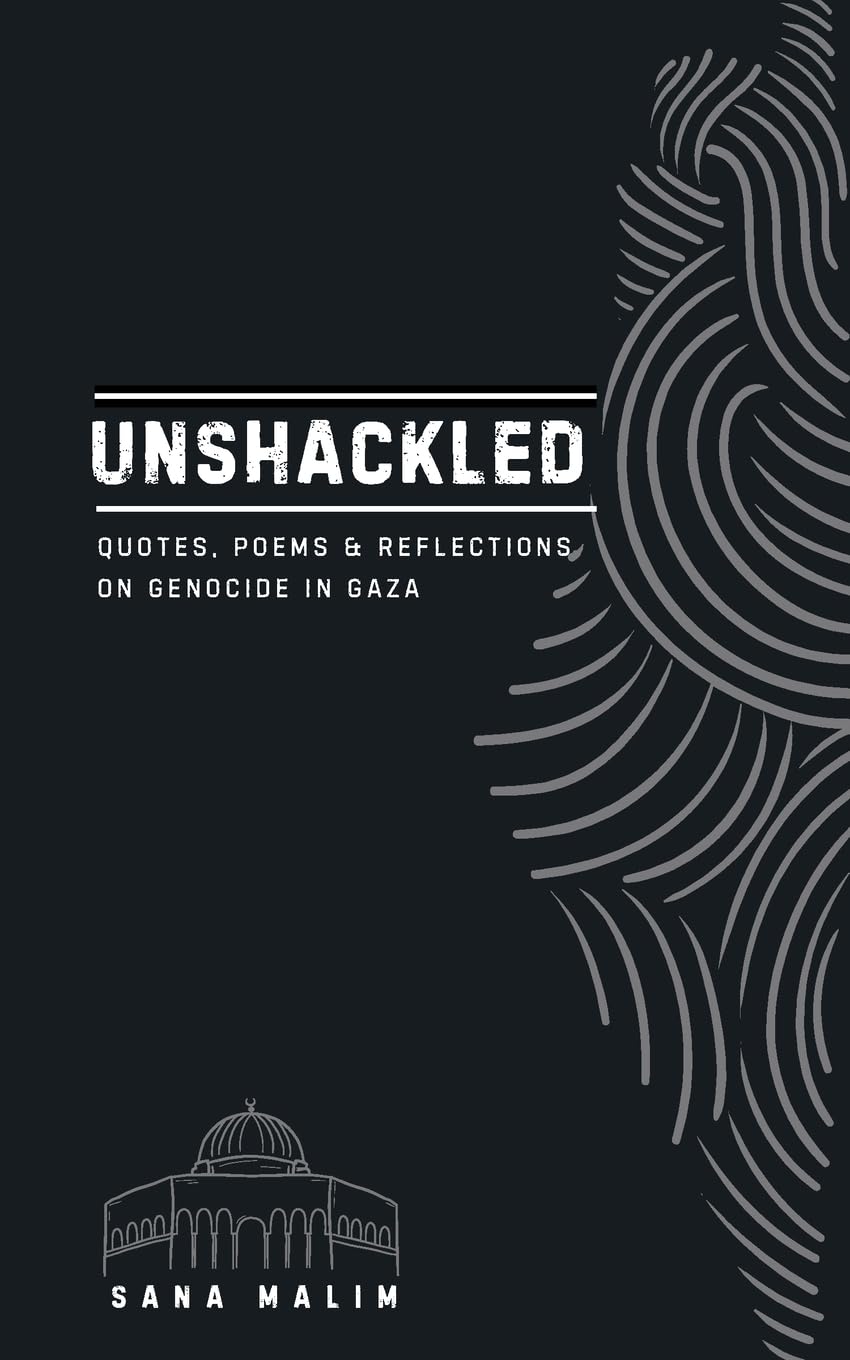 Unshackled: Quotes, Poems and Reflections on Genocide in Gaza