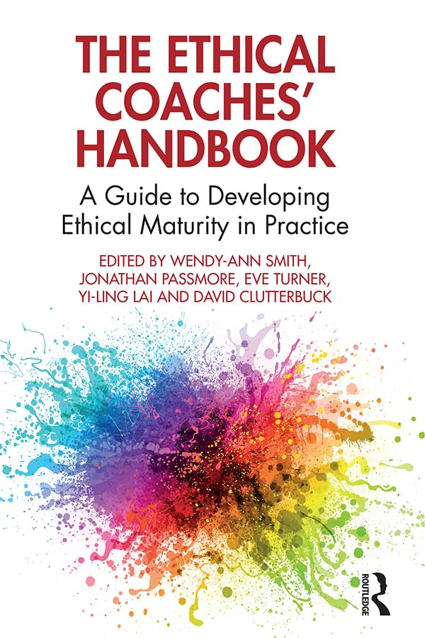 The Ethical Coaches’ Handbook: A Guide to Developing Ethical Maturity in Practice (The Coaches' Handbook Series)