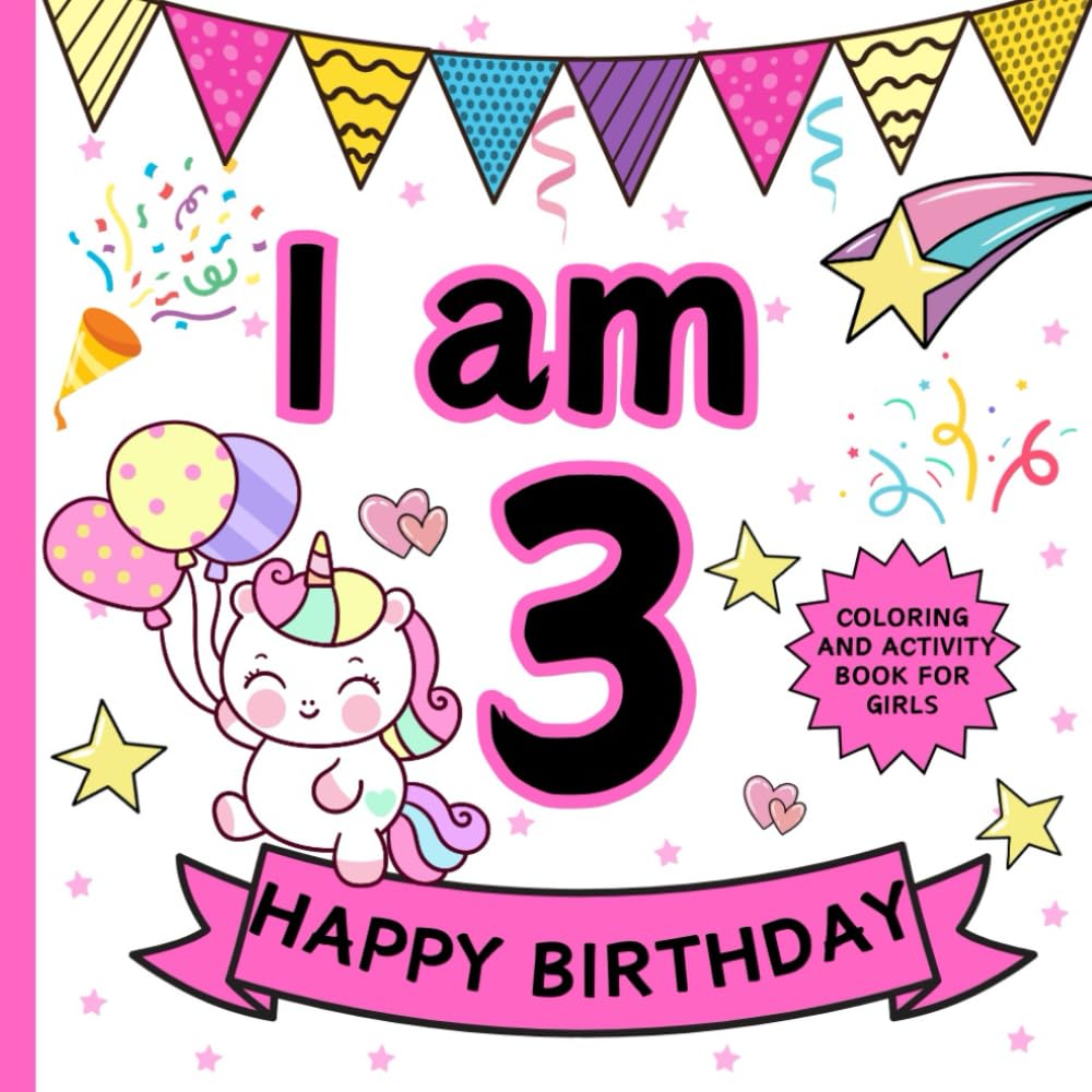 I Am 3 Birthday Coloring and Activity Book for Girls: Gift for Toddlers | Simple Cake Animals Balloons Unicorn for Kids