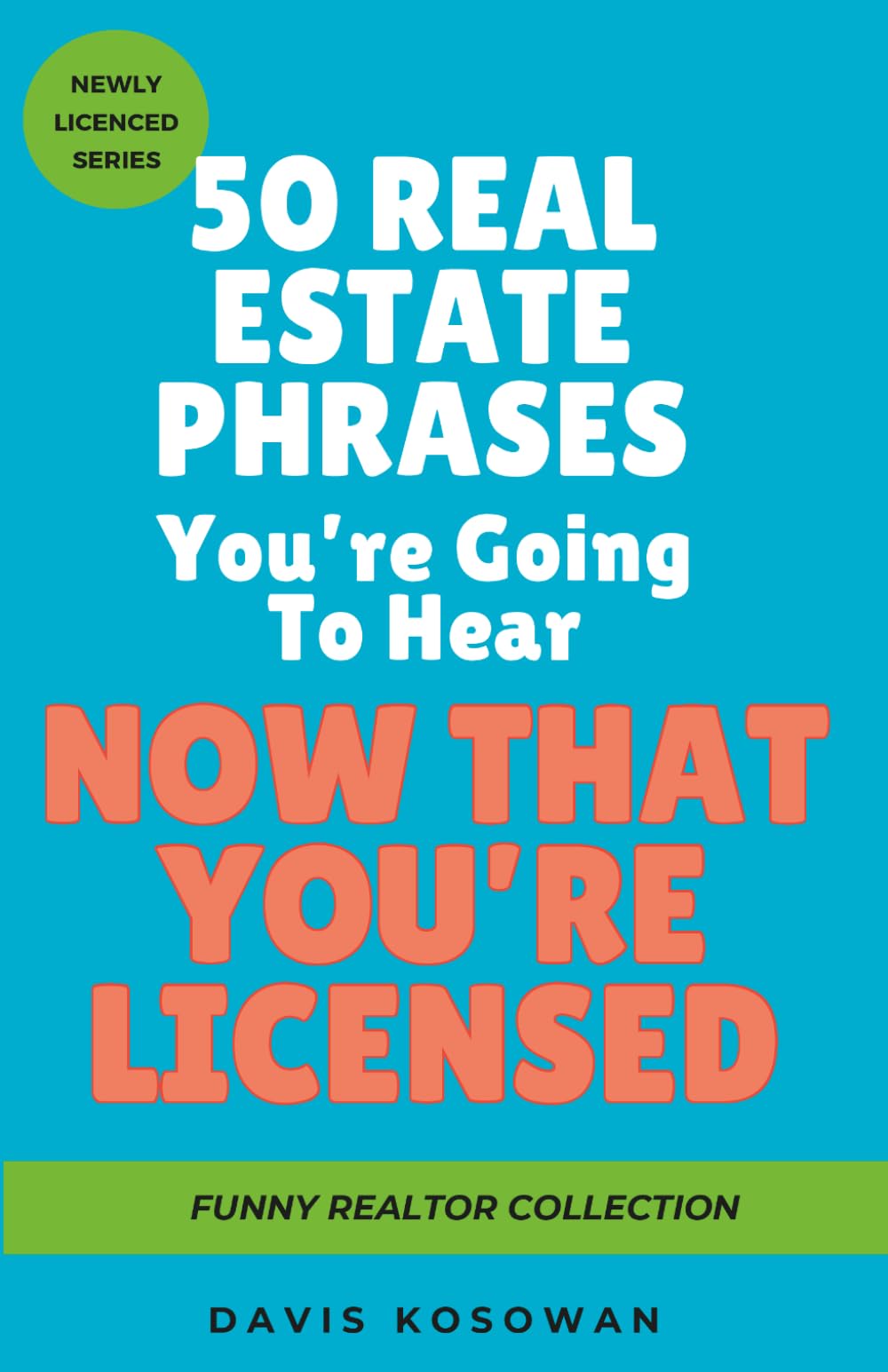 50 Real Estate Phrases You’re Going To Hear Now That You’re Licensed: A Humorous Gift Book for Newly Licensed Realtors, Real Estate Graduates, and New Real Estate Professionals