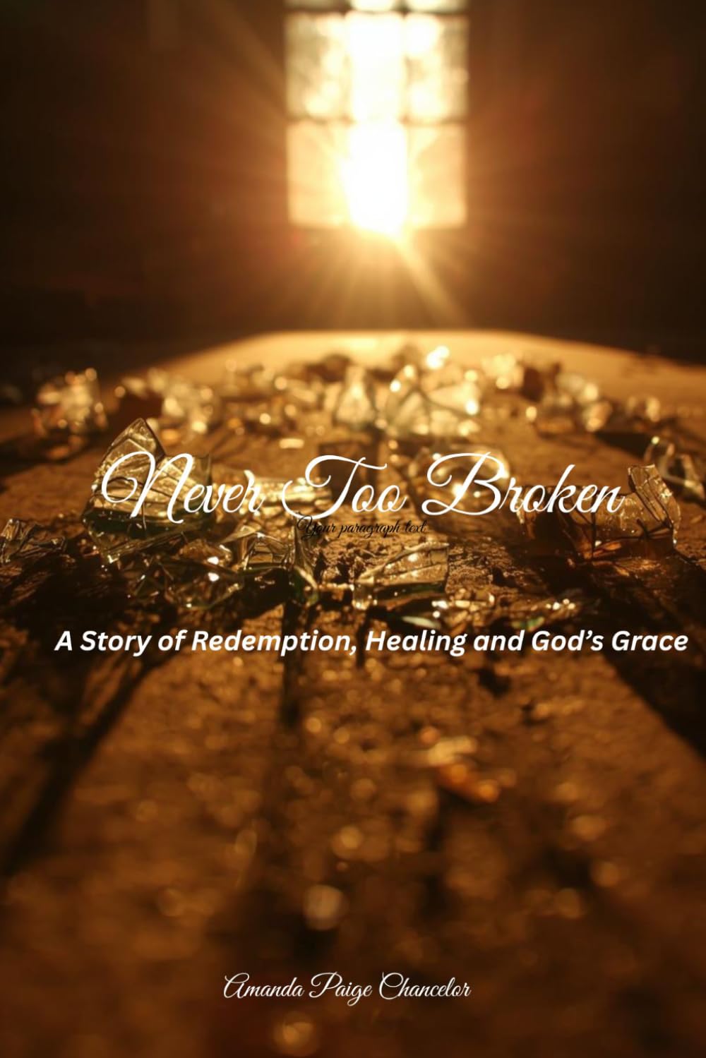 Never Too Broken: A Story of Redemption, Healing and God's Grace