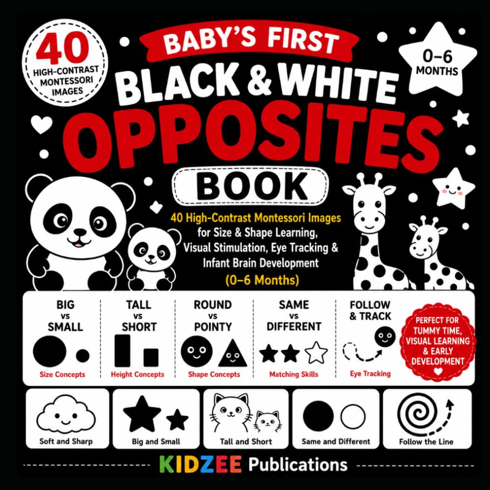 Baby’s First Black & White Opposites Book: 40 High-Contrast Montessori Images for Size & Shape Learning, Visual Stimulation, Eye Tracking & Infant ... Books for Babies, Infants & Toddlers)