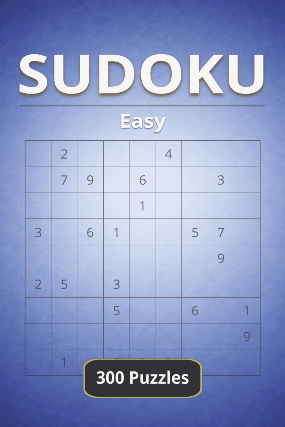Sudoku: Easy – 300 Puzzles with Solutions: A Relaxing and Enjoyable Sudoku Experience for Focused Solving