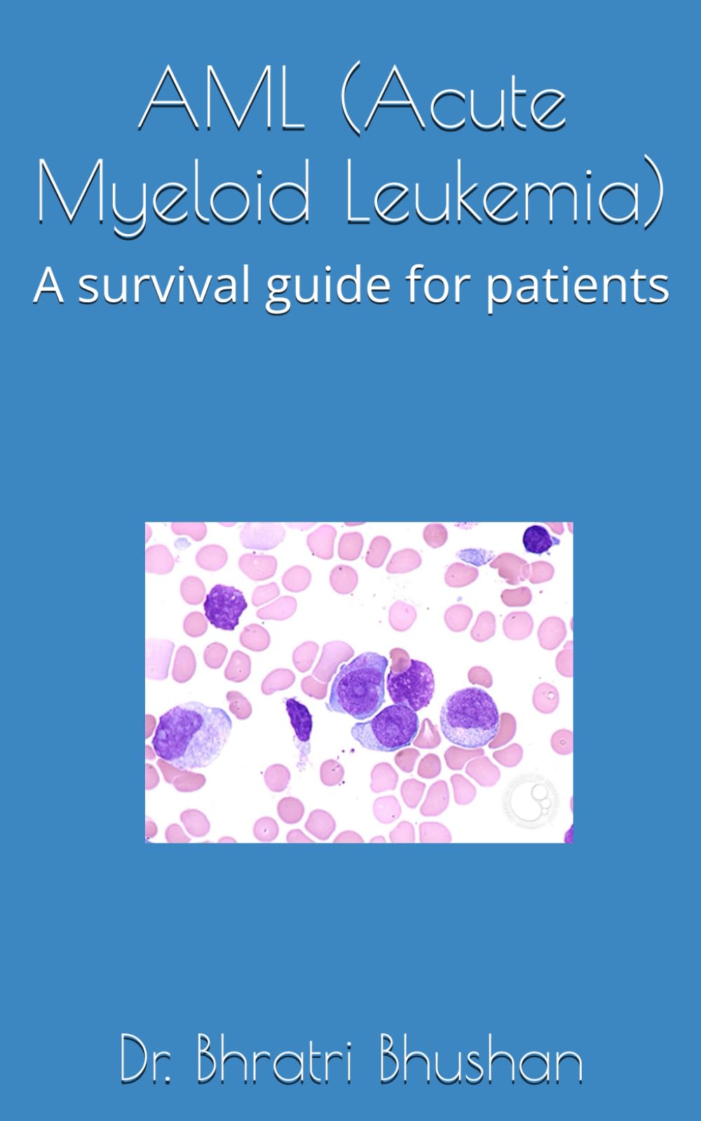 AML (Acute Myeloid Leukemia): A survival guide for patients