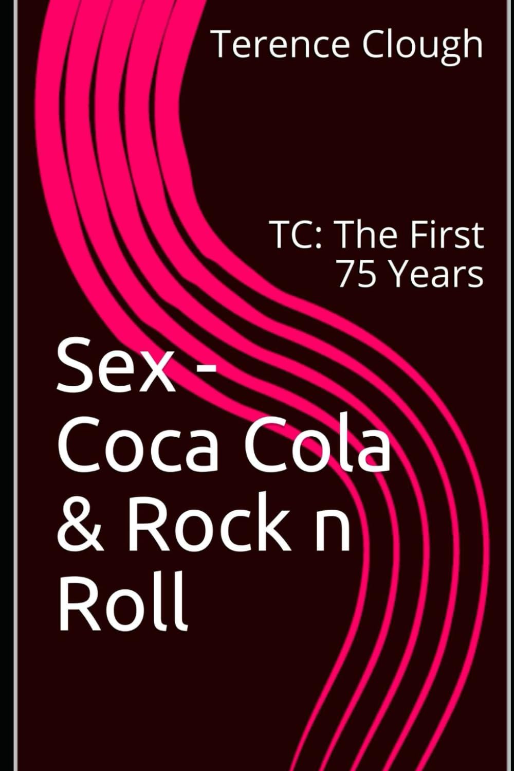 Sex - Coca Cola & Rock N Roll: TC: The First 75 Years