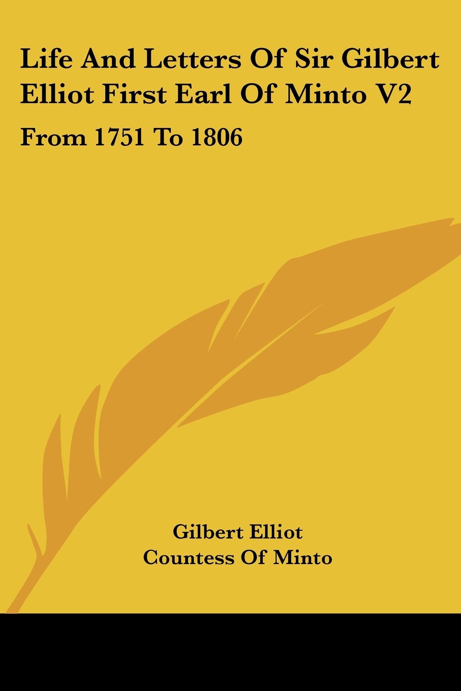 Life and Letters of Sir Gilbert Elliot First Earl of Minto V2: From 1751 to 1806