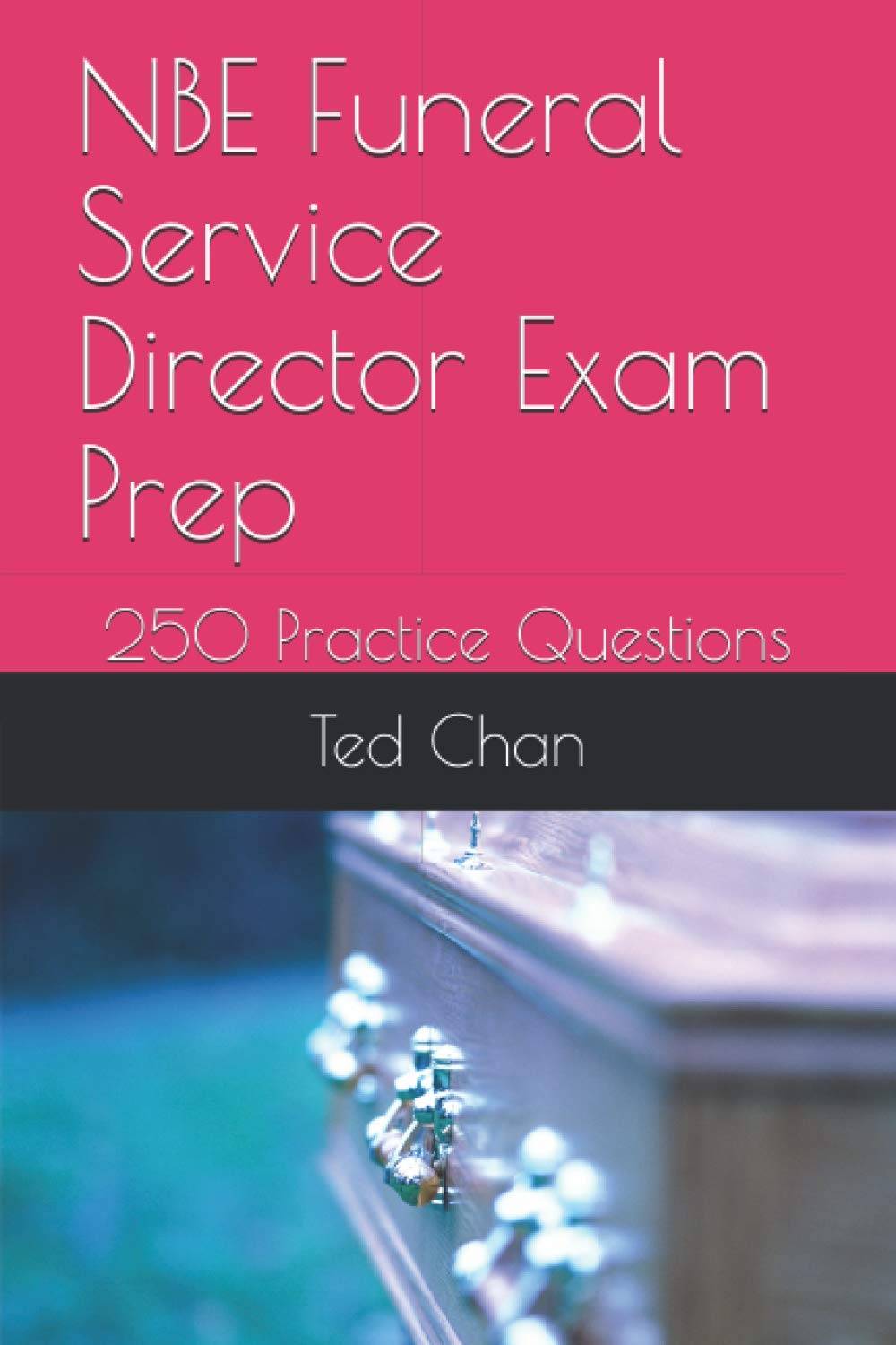 NBE Funeral Service Director Exam Prep 250 Practice Questions Chan