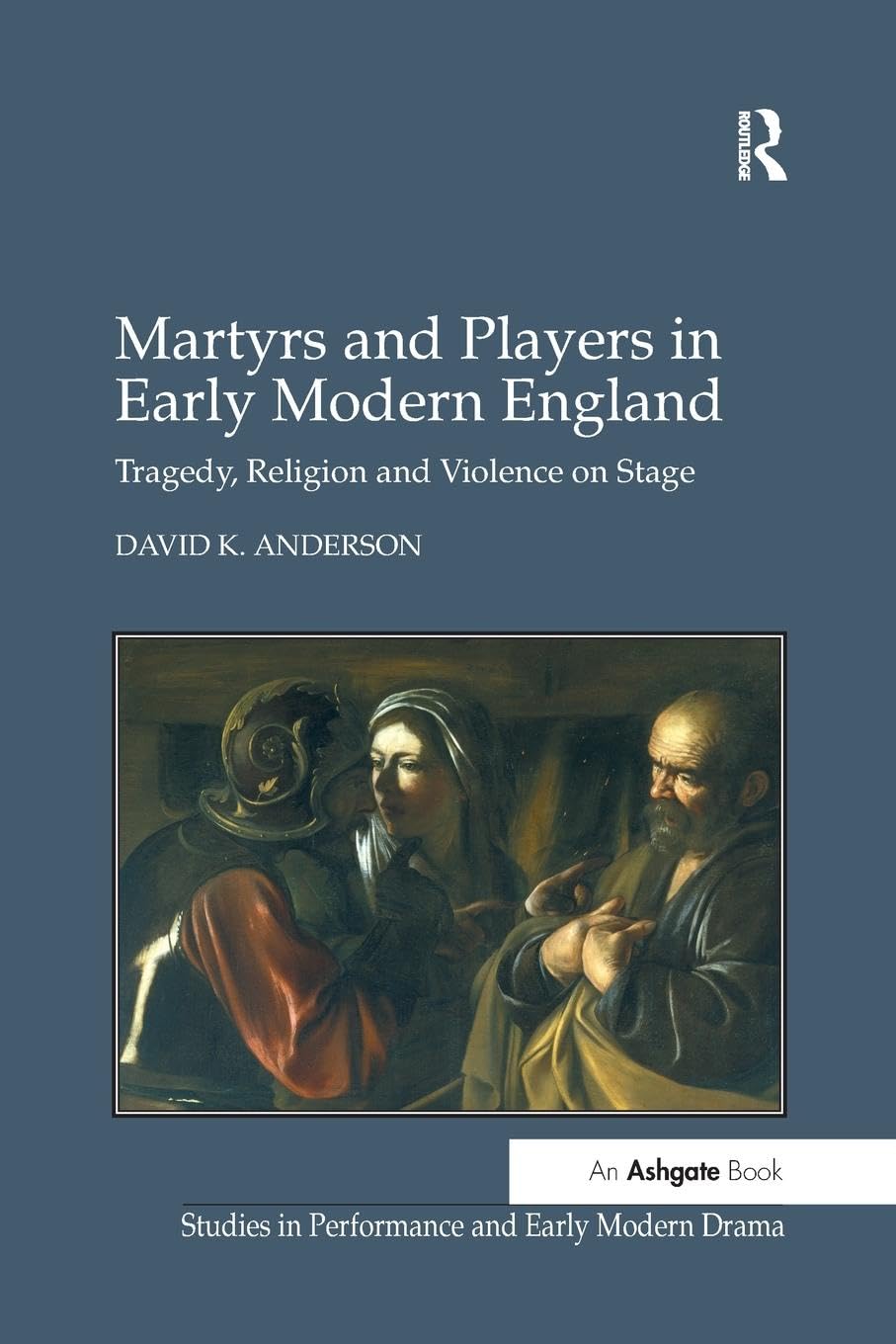 Martyrs and Players in Early Modern England (Studies in Performance and Early Modern Drama)
