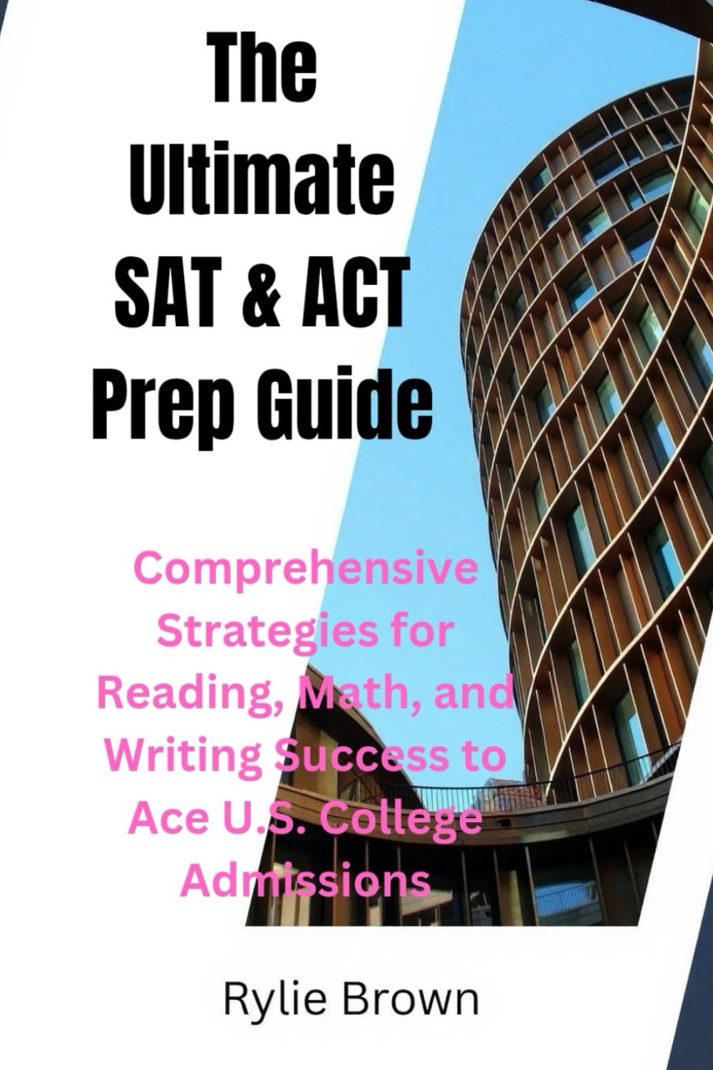 The Ultimate SAT & ACT Prep Guide: Comprehensive Strategies for Reading, Math, and Writing Success to Ace U.S. College Admissions