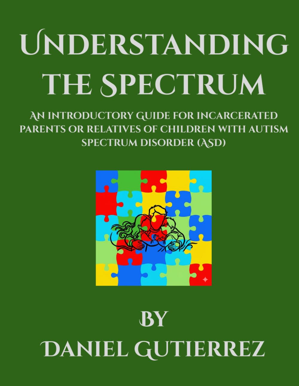 Understanding the Spectrum: An Introductory Guide for Incarcerated Parents or Relatives of Children with Autism Spectrum Disorder (ASD)