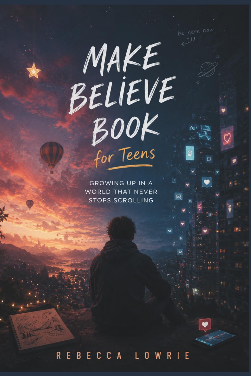 Make Believe Book for Teens: Growing Up in a World That Never Stops Scrolling
