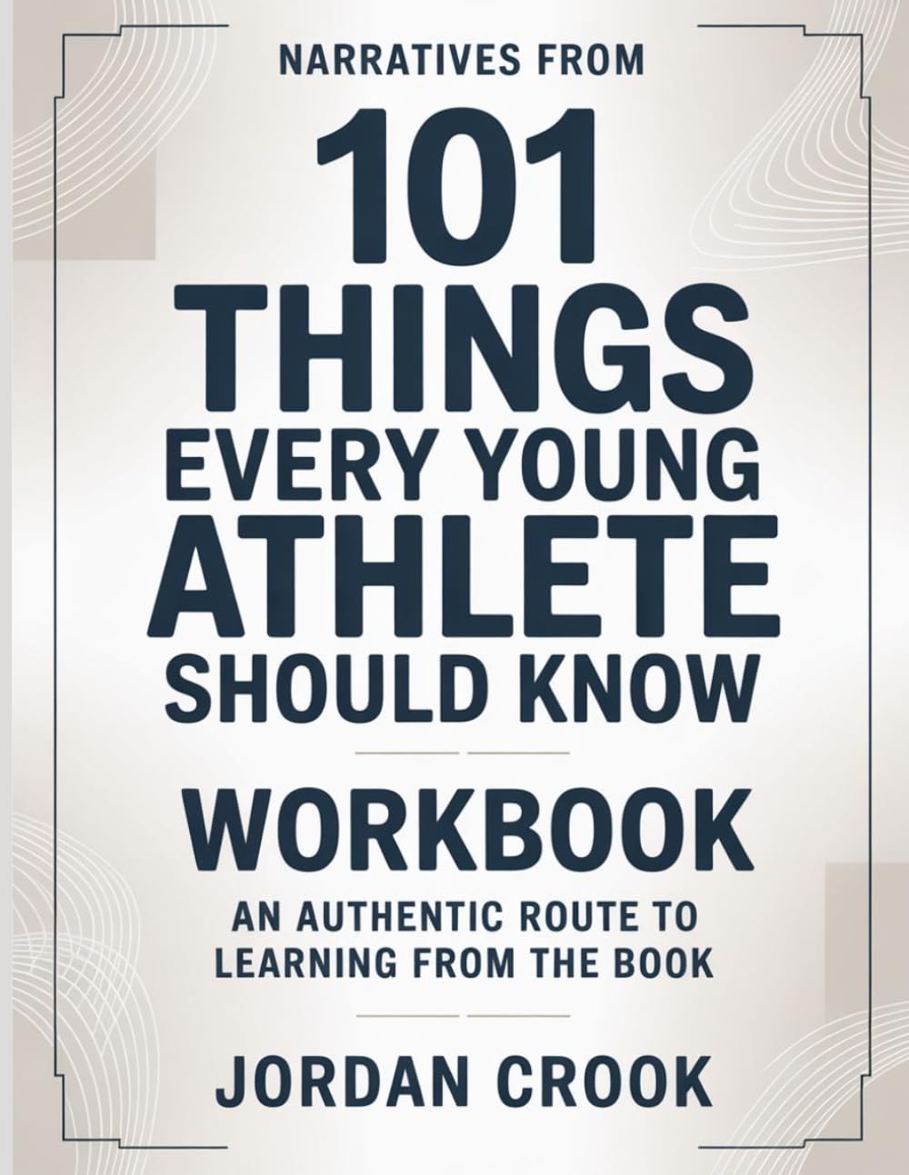 Narratives From 101 Things Every Young Athlete Should Know: An authentic route to learning from the book