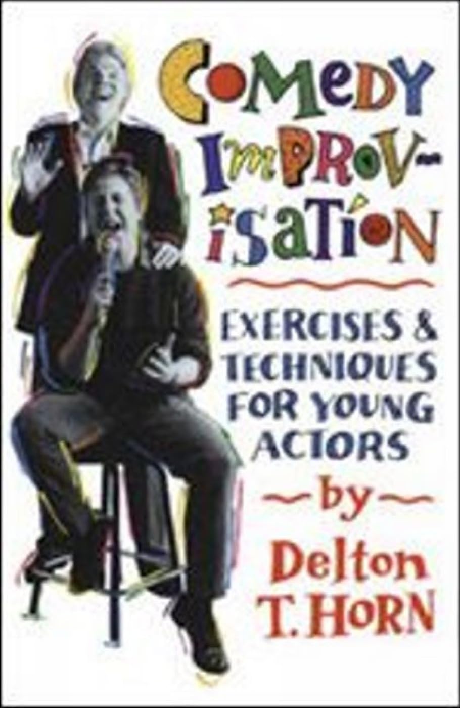 Comedy Improvisation: Exercises and Techniques for Young Actors: Exercises & Techniques for Young Actors