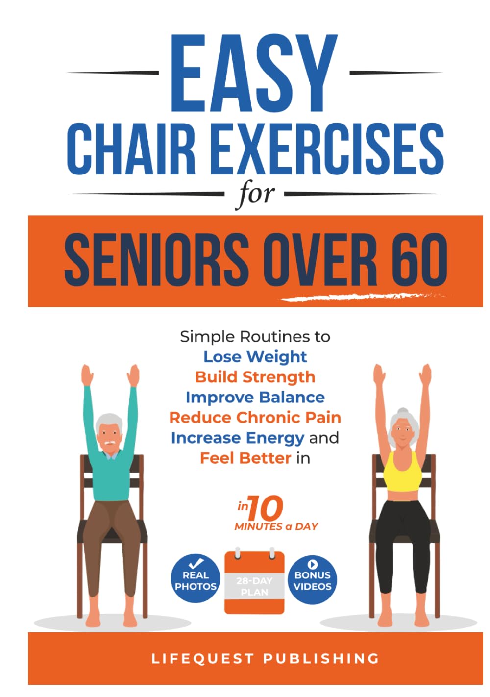 Easy Chair Exercises for Seniors over 60: Simple Routines to Lose Weight, Build Strength, Improve Balance, Reduce Chronic Pain, Increase Energy, and Feel Better in less than 10 minutes a day.