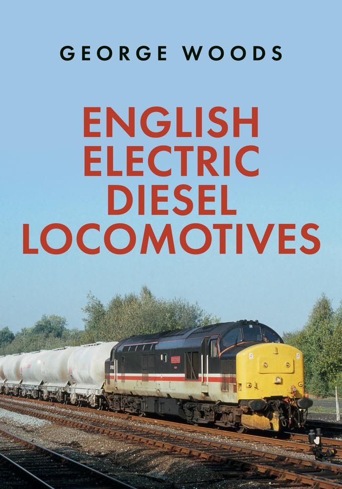 English Electric Diesel Locomotives by George Woods (Paperback Book)
