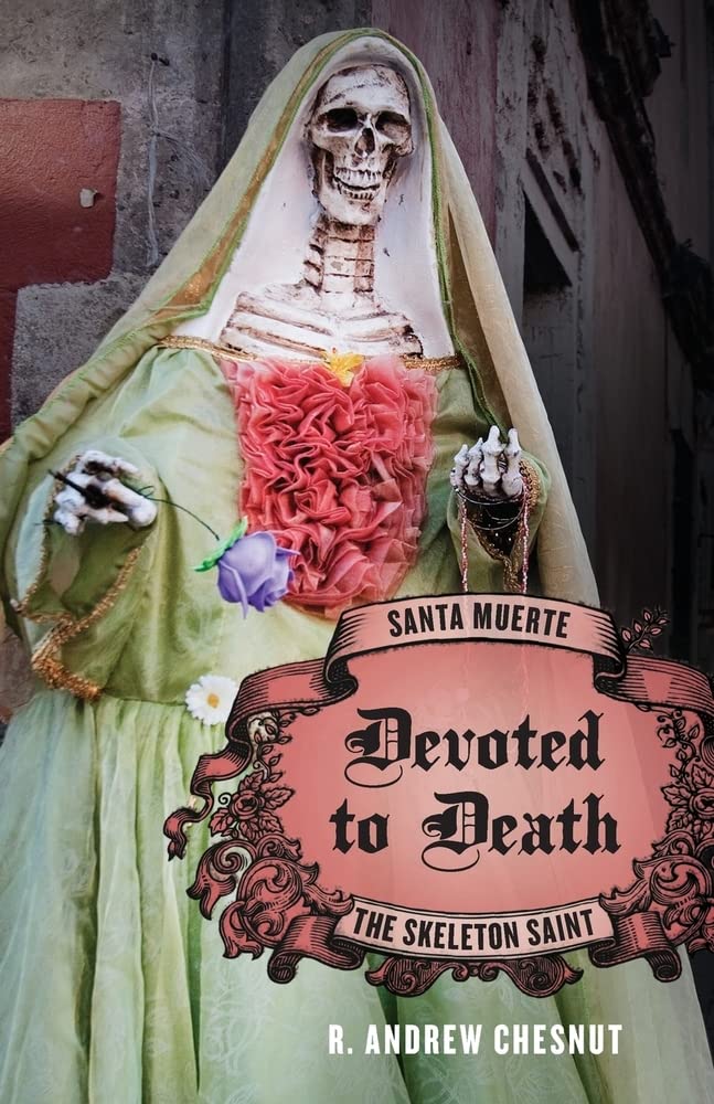 Devoted to Death: Santa Muerte, the Skeleton Saint 1st Edition