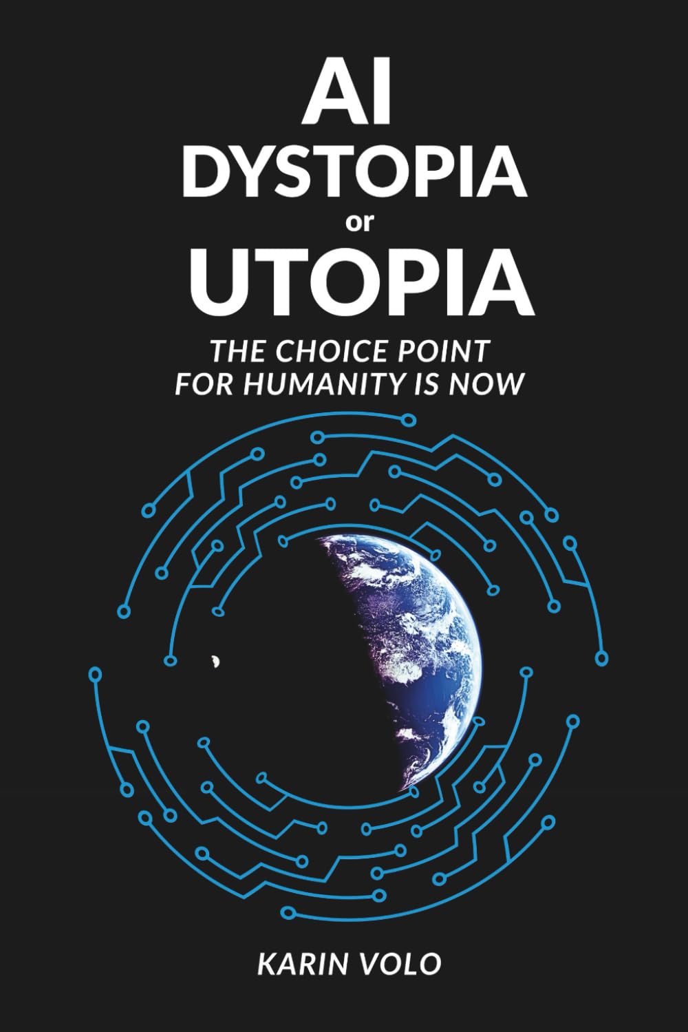 AI Dystopia or Utopia: The Choice Point For Humanity Is Now