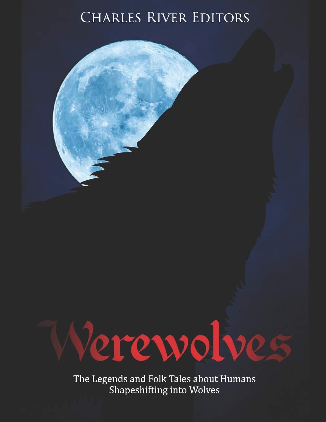 Werewolves: The Legends and Folk Tales about Humans Shapeshifting into ...