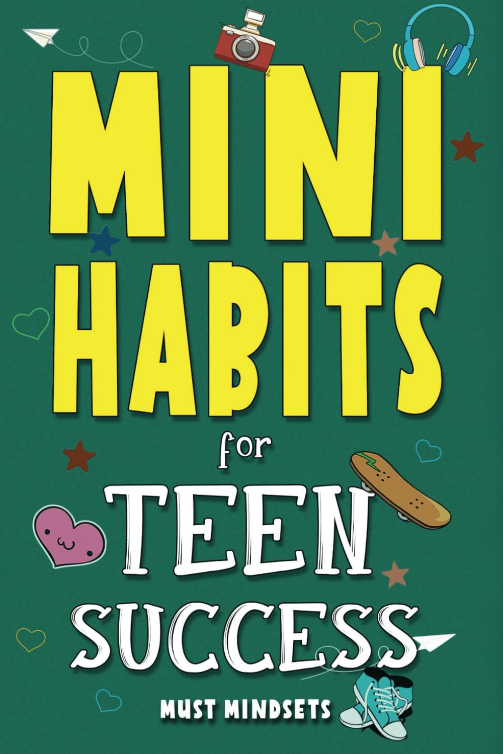 Mini Habits for Teen Success: Building Confidence and Self-Esteem in Teens (Success Habits for Teens)