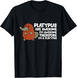 Platypus Are Awesome I'm Awesome Therefore I'm A Platypus T-Shirt