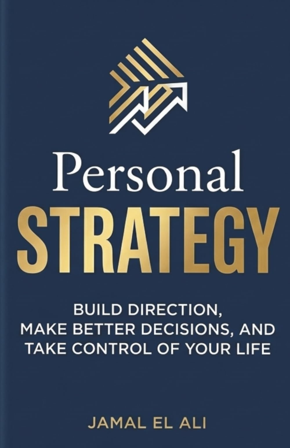 Personal Strategy: Build Direction, Make Better Decisions, and Take Control of Your Life