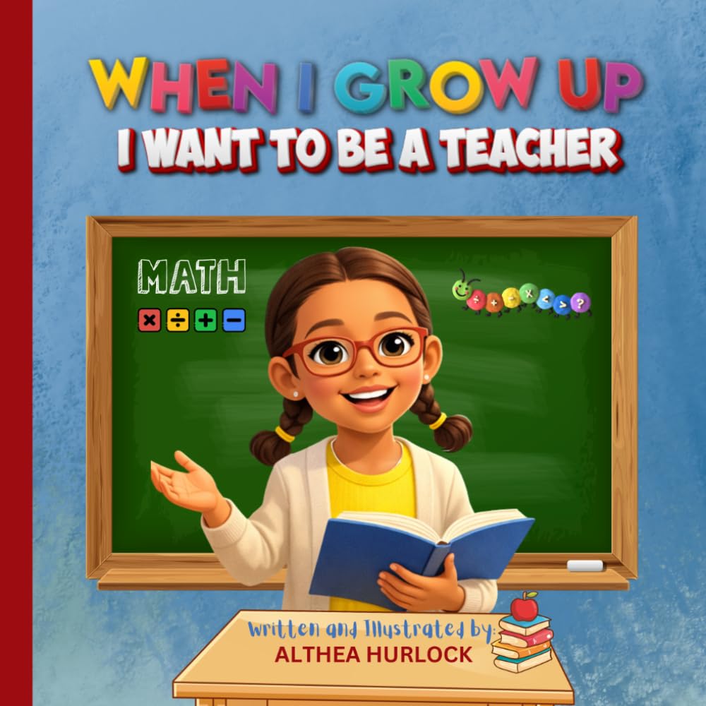 When I Grow Up I Want to Be a Teacher: A Children’s Career Book About Teaching, School, and Helping Others (Dream Big Career Series for Kids)