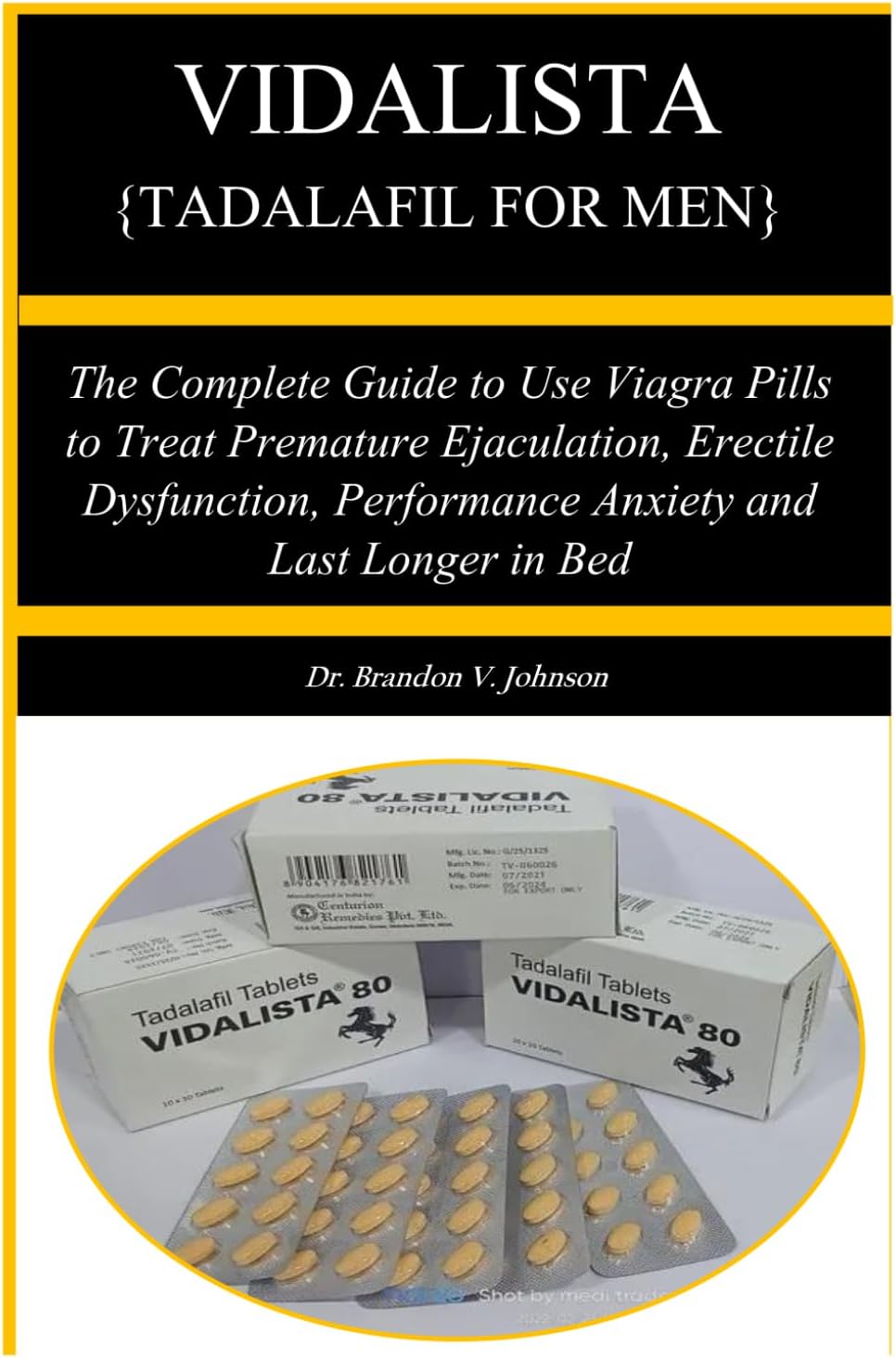 TA VIDALISTA {TADALAFIL FOR MEN}: The Complete Guide to Use Viagra Pills to Treat Premature Ejaculation, Erectile Dysfunction, Performance Anxiety and Last Longer in Bed