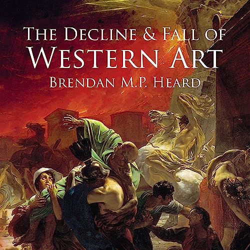 The Decline and Fall of Western Art by Mr. Brendan M.P. Heard episode artwork