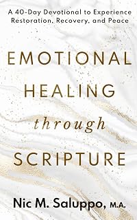 Emotional Healing Through Scripture: 40-Day Devotional for Restoration, Recovery & Peace (Faith Series by Nic M. Saluppo)