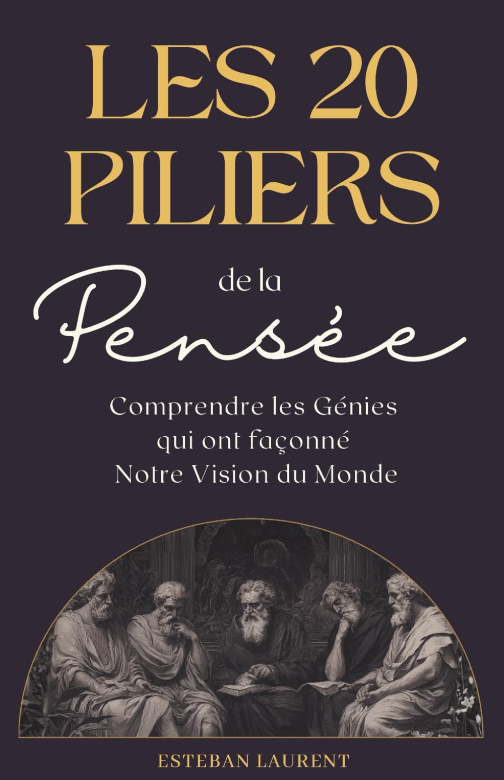 Les 20 Piliers de la Pensée : Comprendre les génies qui ont façonné notre vision du monde