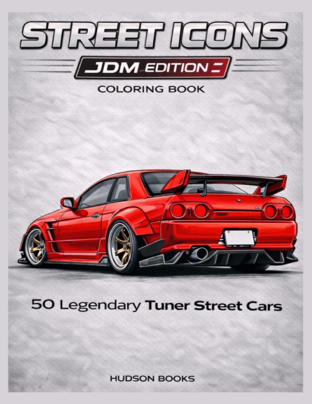 Street Icons: JDM Edition: Legendary Japanese Tuner Street Cars Coloring Book for Teens and Adults