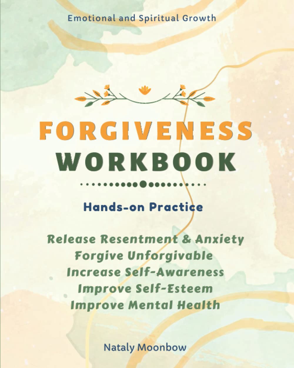 Forgiveness Workbook: Releasing Resentment and Anxiety. Begin Spiritual Journey Through Forgiving What You Can’t Forgive. Healing Body, Mind and ... Therapy. Self-Discovery. Forgiveness Letters