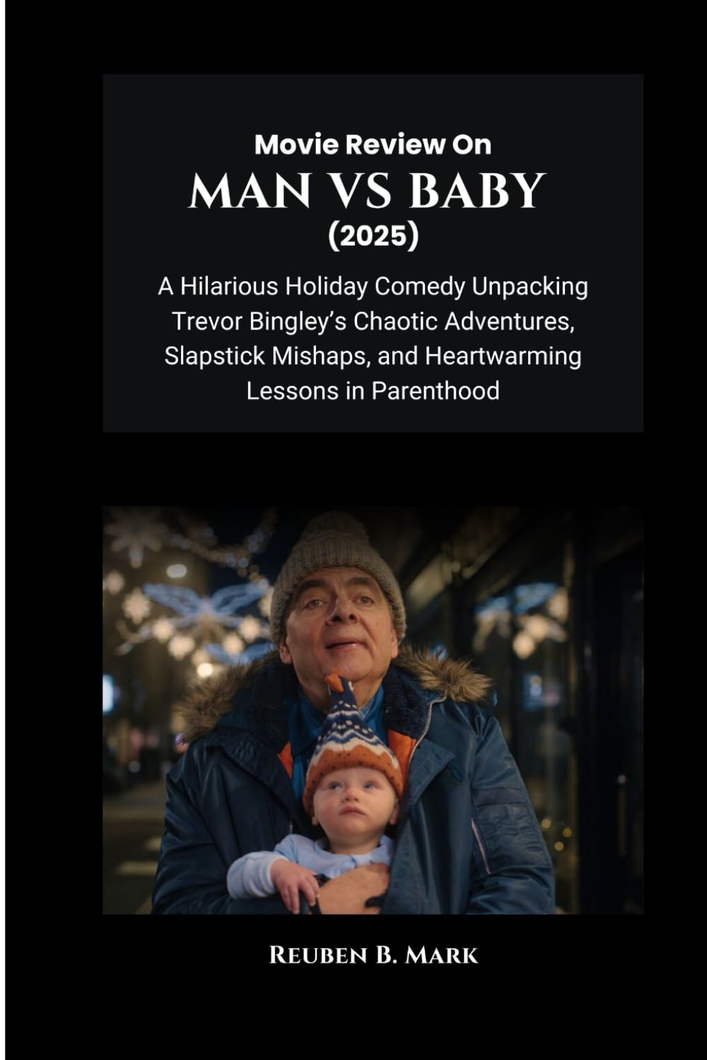 Movie Review on Man vs Baby (2025): A Hilarious Holiday Comedy Unpacking Trevor Bingley’s Chaotic Adventures, Slapstick Mishaps, and Heartwarming Lessons in Parenthood