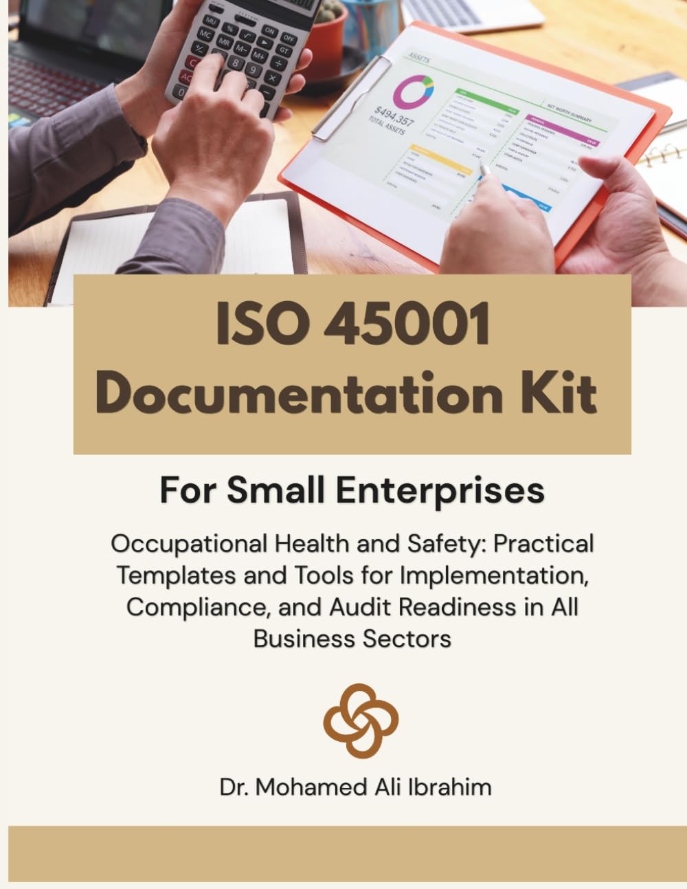 ISO 45001 Documentation Kit for Small Enterprises: Occupational Health and Safety: Practical Templates and Tools for Implementation, Compliance, and ... ENTERPRISES SERIES FOR ALL BUSINESS SECTORS)