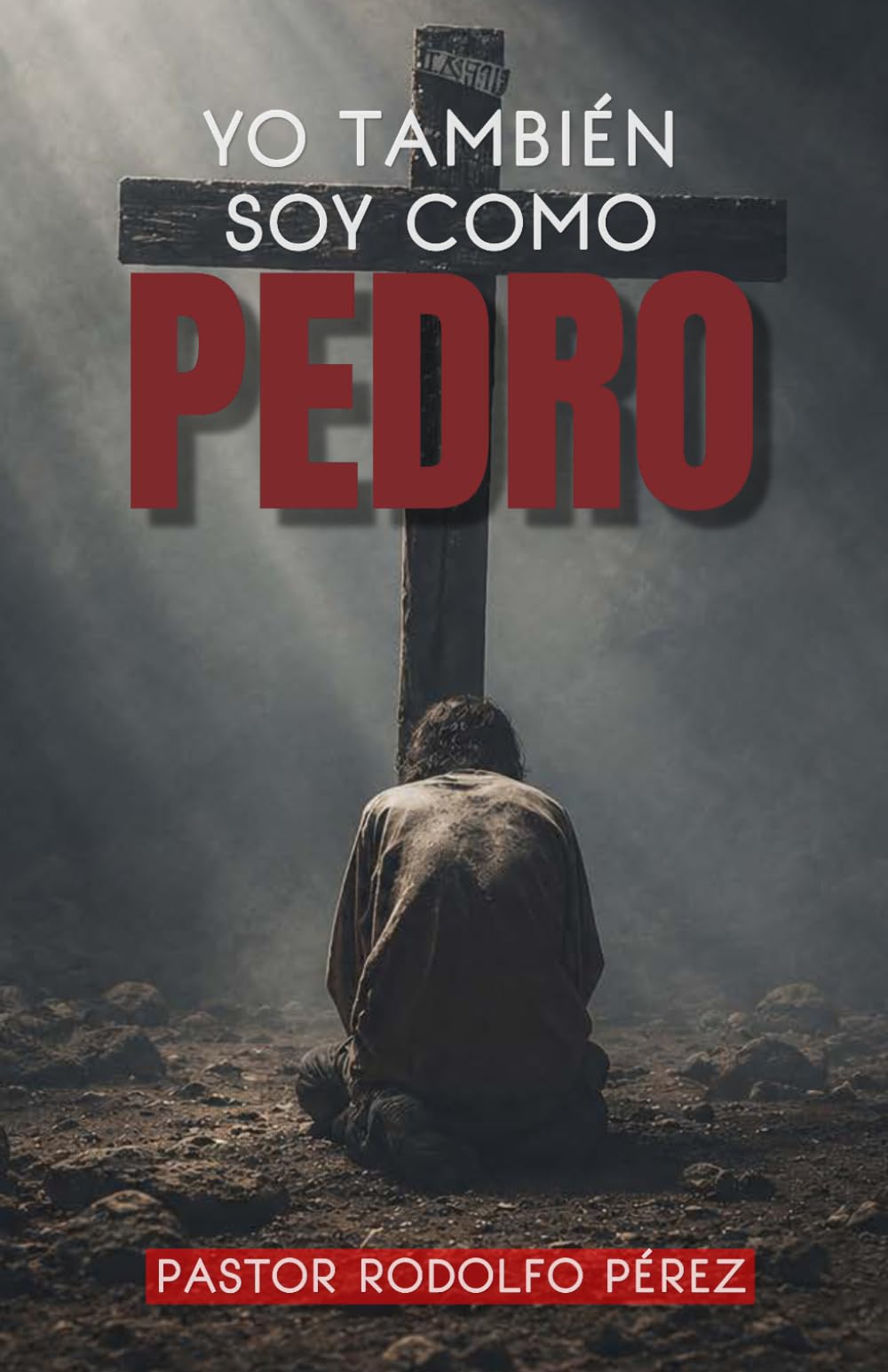 Yo También Soy Como Pedro: Como Dios Transforma Un Carácter Fuerte En Propósito