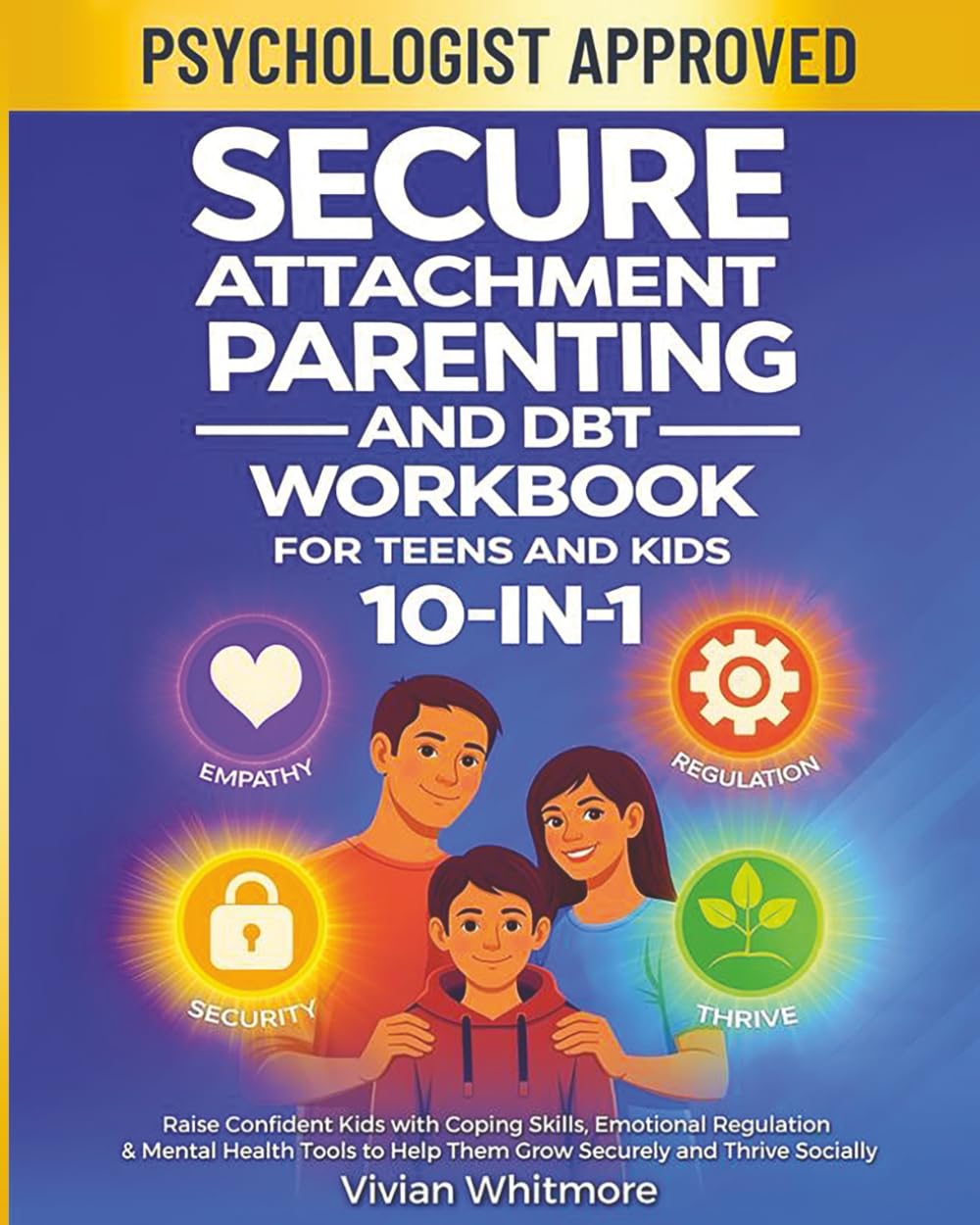 Secure Attachment Parenting and DBT Workbook for Teens and Kids: Raise Confident Kids with Coping Skills, Emotional Regulation & Mental Health Tools to Help Them Grow Securely and Thrive Socially