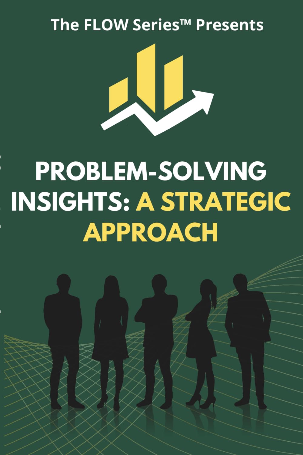 Problem-Solving Insights: A Strategic Approach (The FLOW Series)