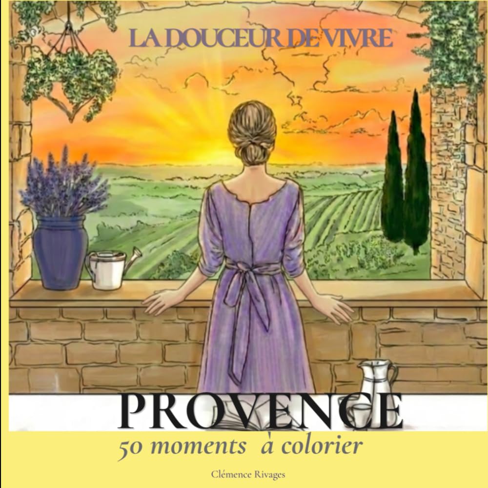 La Douceur de Vivre Provence · Livre de Coloriage pour Femmes: 50 Scènes à Colorier · Illustrations Féminines et Apaisantes · Coloriage Monochrome · Slow Life · Cadeau Femme