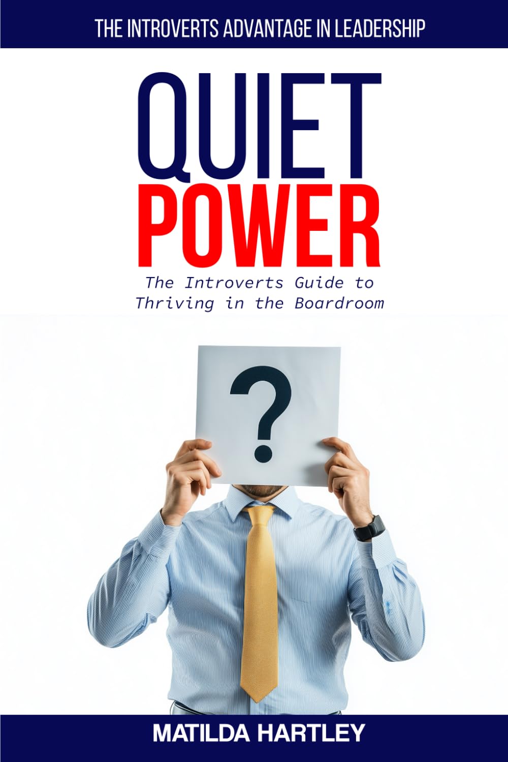 Quiet Power: The Introvert's Guide to Thriving in the Boardroom: The Introvert's Advantage in Leadership