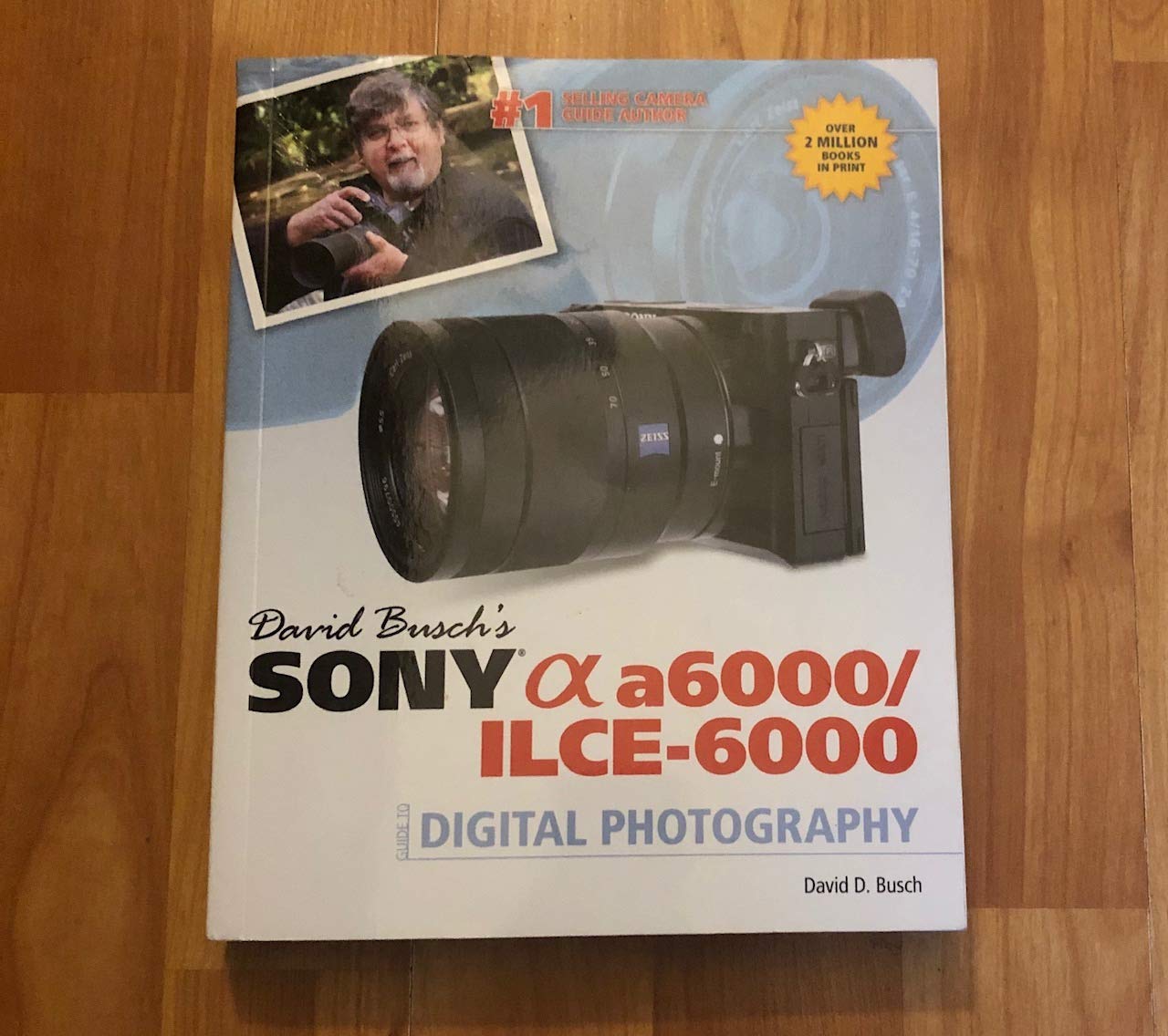 David Busch's Sony Alpha A6000/ILCE-6000 Guide to Digital Photography