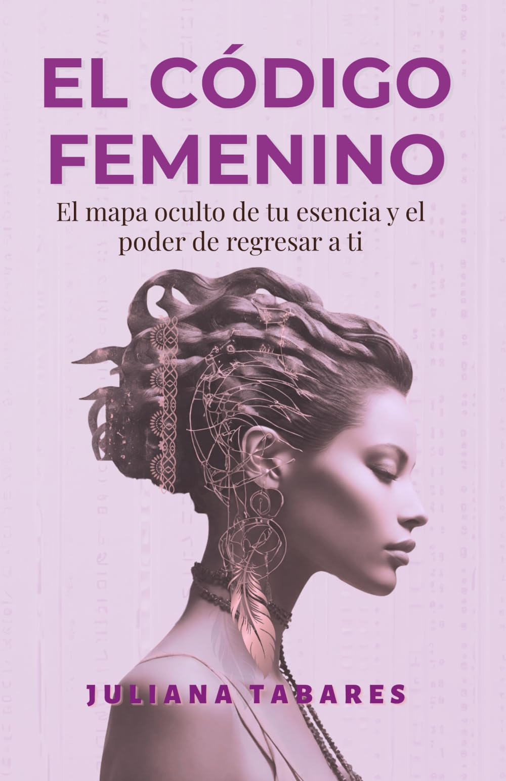 El Código Femenino: El mapa oculto de tu esencia y el poder de regresar a ti