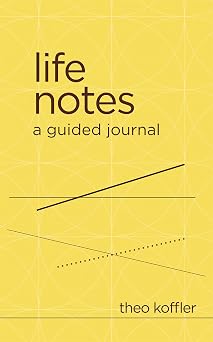 Life Notes A Guided Journal for Exploring Your Past, Sharing Your Memories, and Honoring Your Life Story