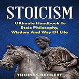 Stoicism: Ultimate Handbook to Stoic Philosophy, Wisdom and Way of Life