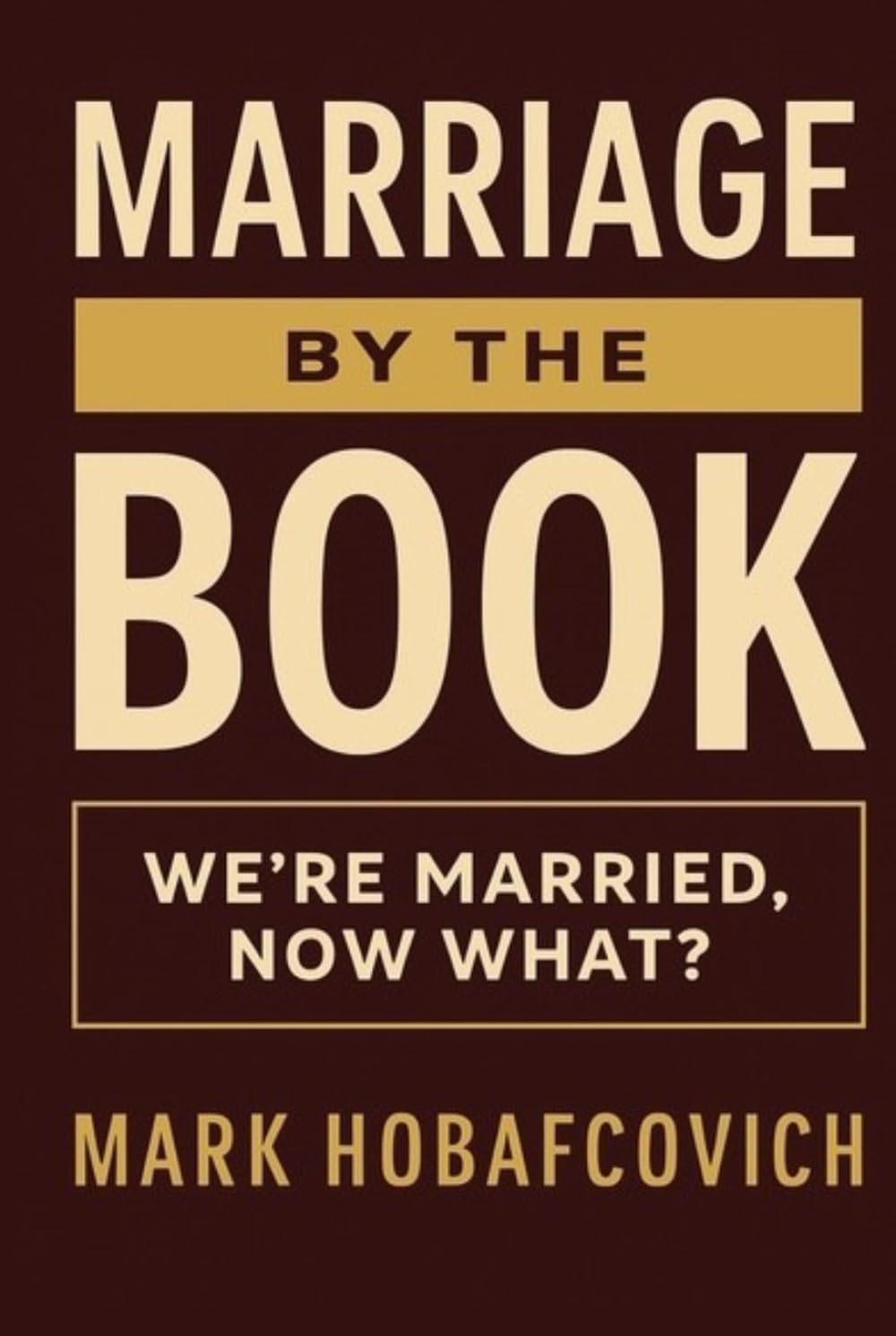 MARRIAGE BY THE BOOK: WE’RE MARRIED, NOW WHAT?