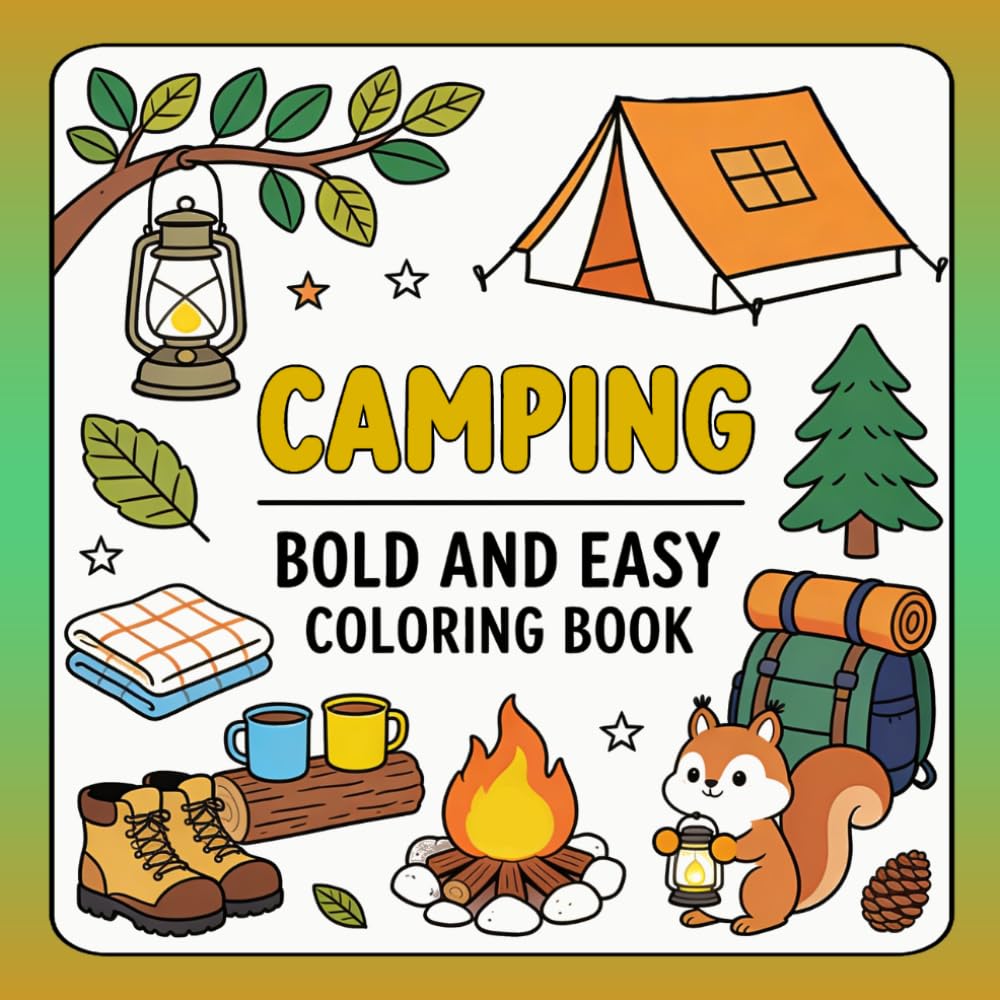 Camping Bold and Easy Coloring Book: Big, Bold and Easy Camping Designs for Kids, Teens, Adults and Seniors – Stress Relief Outdoor Coloring Pages