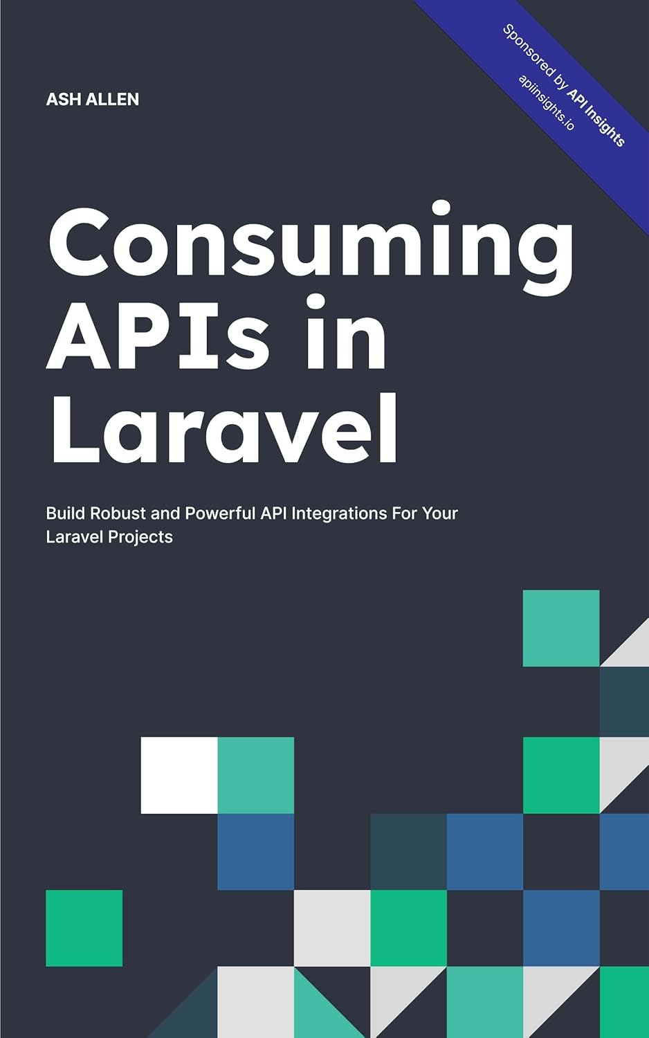 Consuming APIs in Laravel: Build Robust and Powerful API Integrations ...