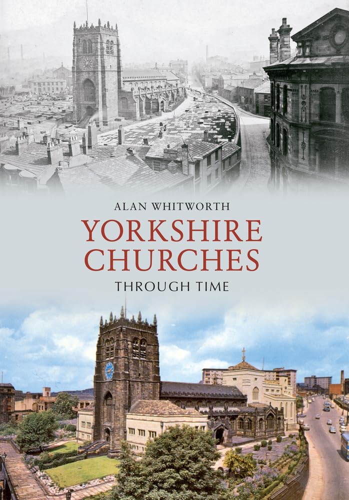 Yorkshire Churches Through Time by Alan Whitworth PAPERBACK 9781445606675