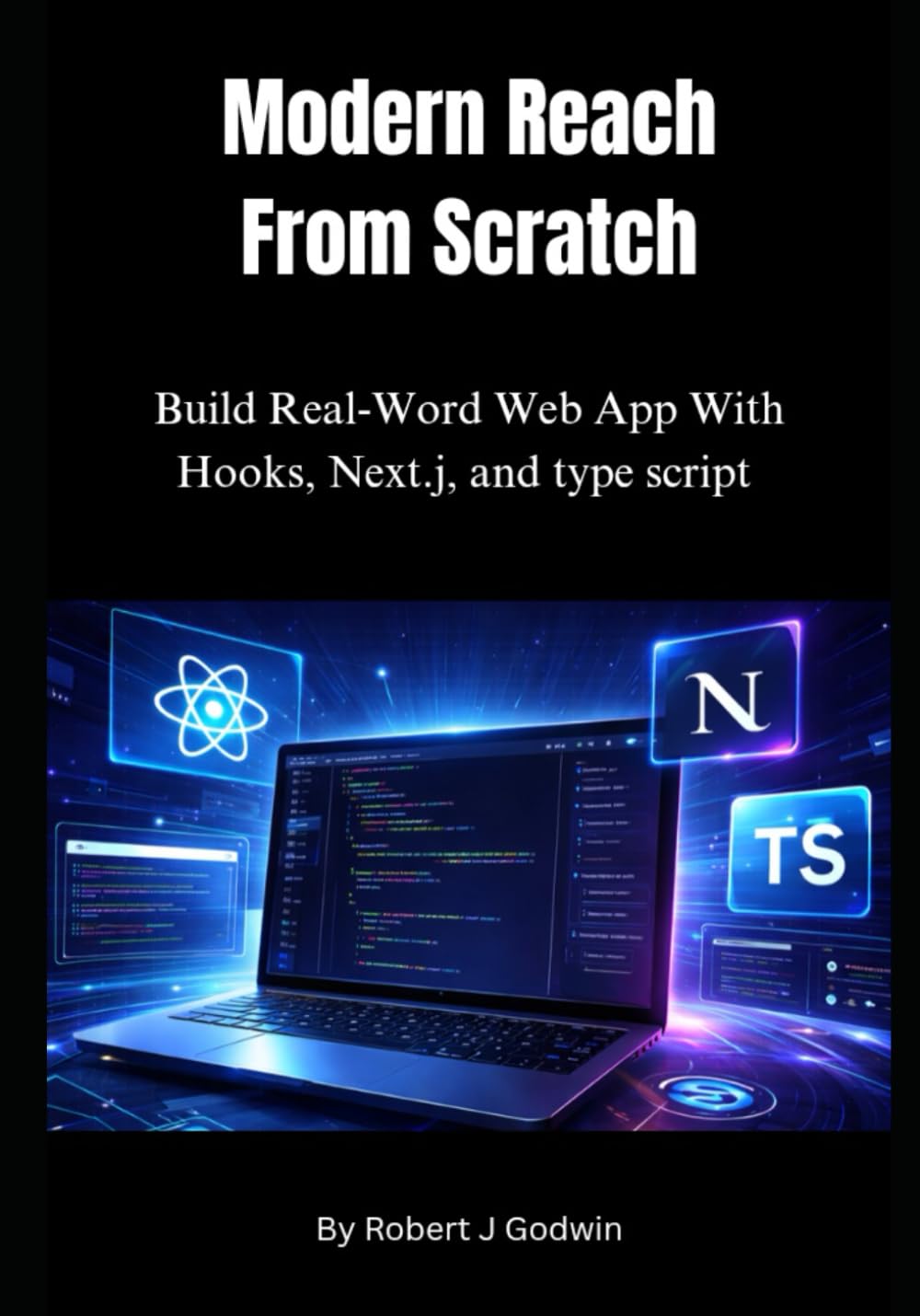 Modern React from Scratch: Build Real-World Web Apps with Hooks, Next.js, and TypeScript